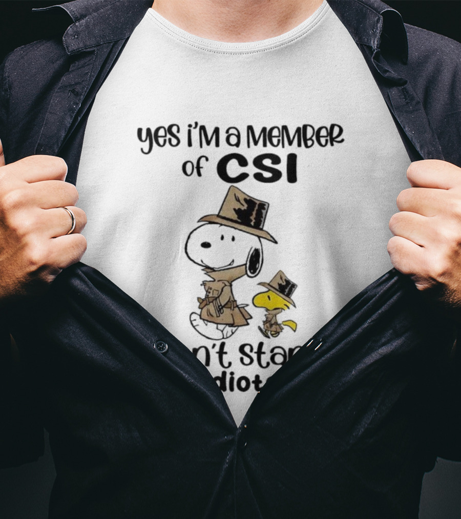 Snoopy Woodstock Yes I’m A Member Of CSI Can’t Stand Idiots T-Shirt