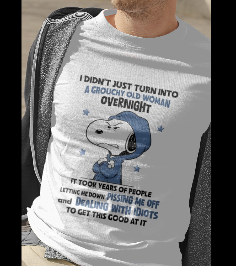 Snoopy Grouchy Old Woman Overnight Pissing Me Off Dealing With Idiots T-Shirt