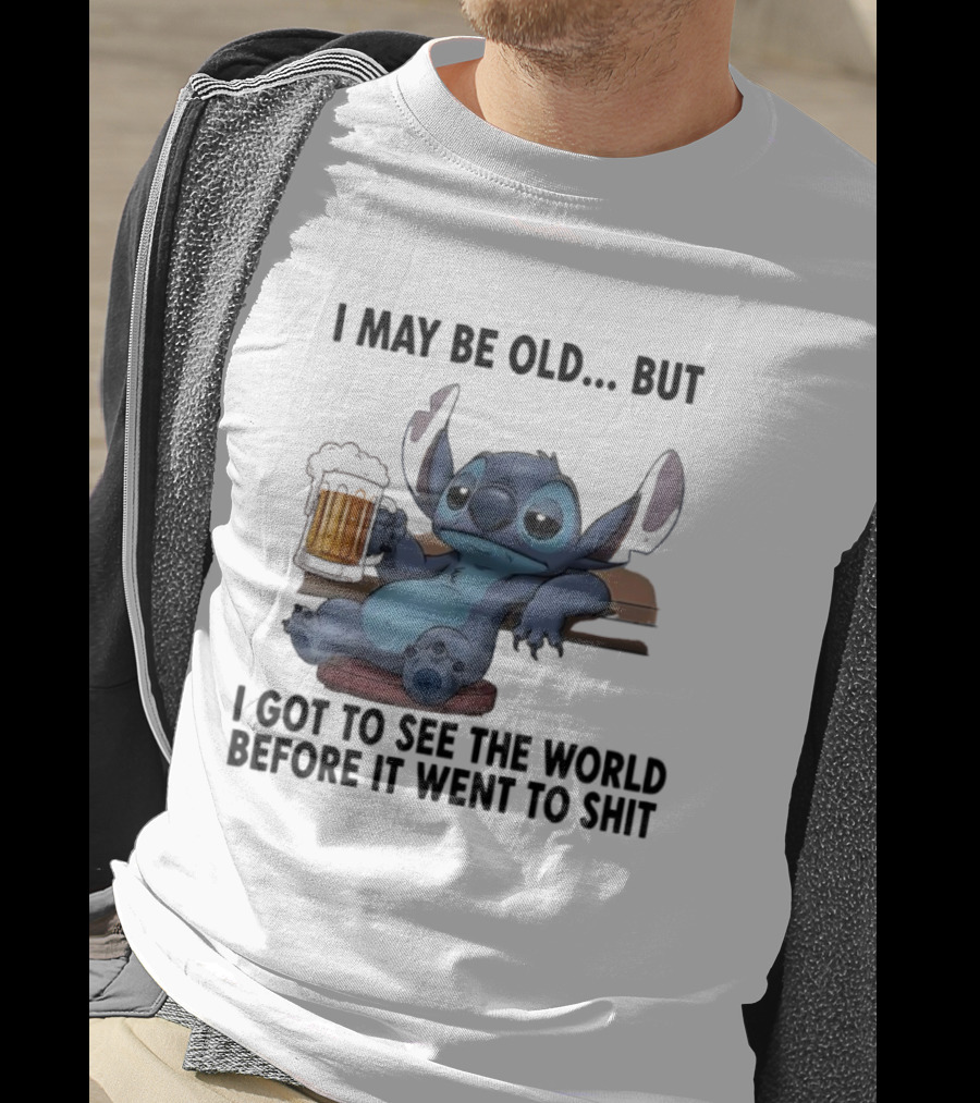 Stitch Beer Humor I May Be Old But I Got To See The World Before It Went To Shit T-Shirt