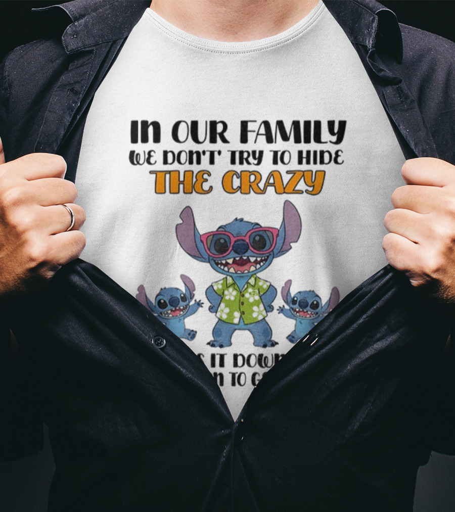 Stitch In Our Family We Don't Try To Hide The Crazy We Pass It Down From Generation To Generation T-Shirt