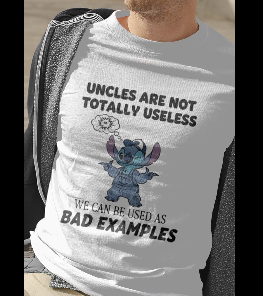 Uncles Are Not Totally Useless Stitch Used As Bad Examples T-Shirt