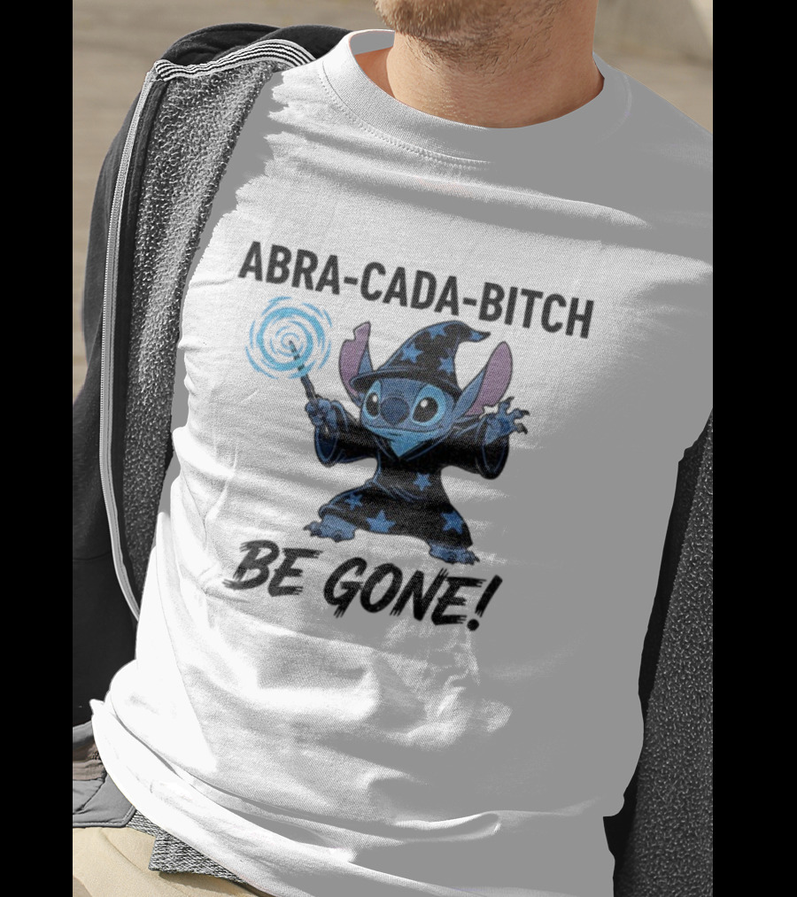 Abra-Cada-Bitch Be Gone Stitch Witches Magic T-Shirt