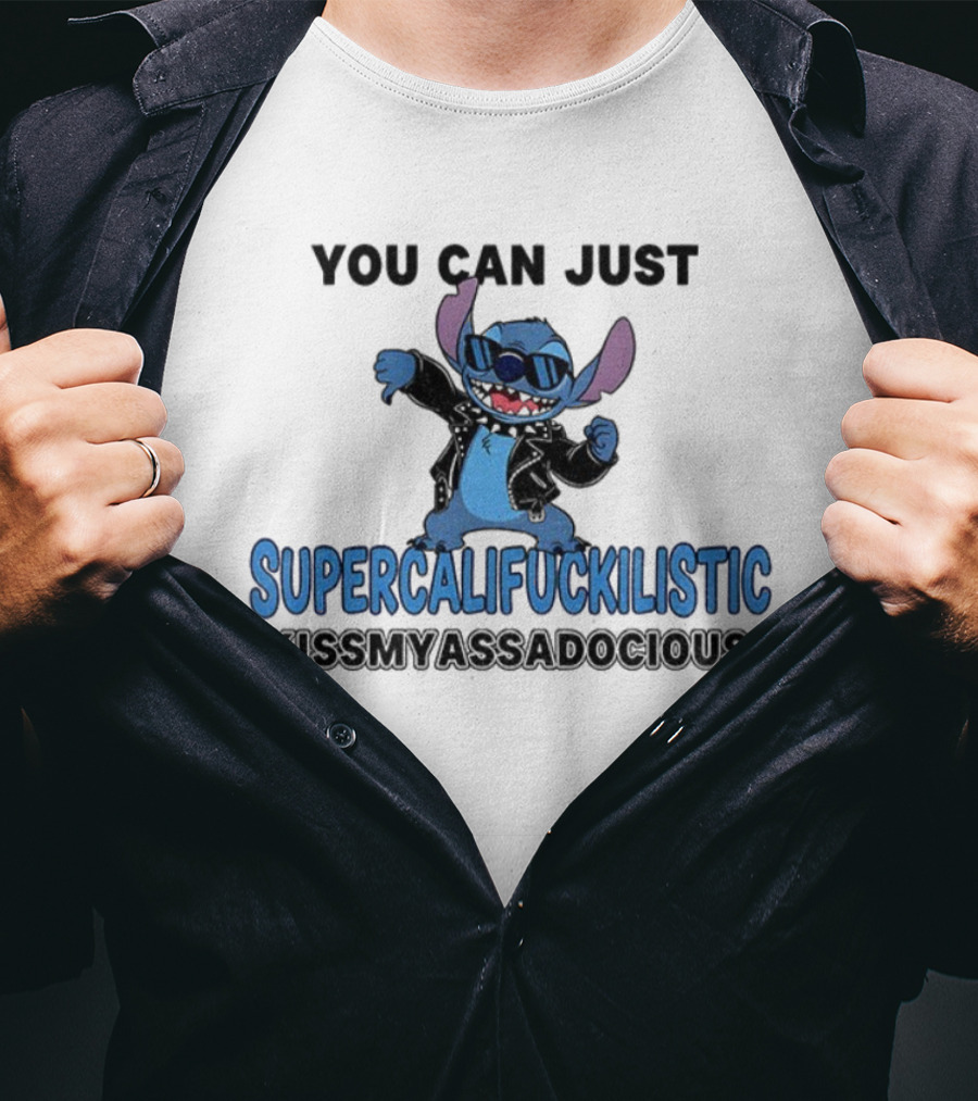Stitch You Can Just Supercalifuckilistic Kissmyassadocious T-Shirt