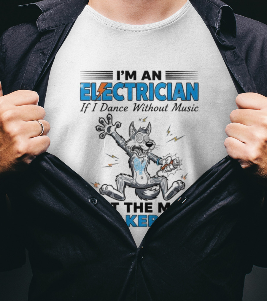 I'm An Electrician Wolf Dance Without Music Shut Main Breaker Off T-Shirt
