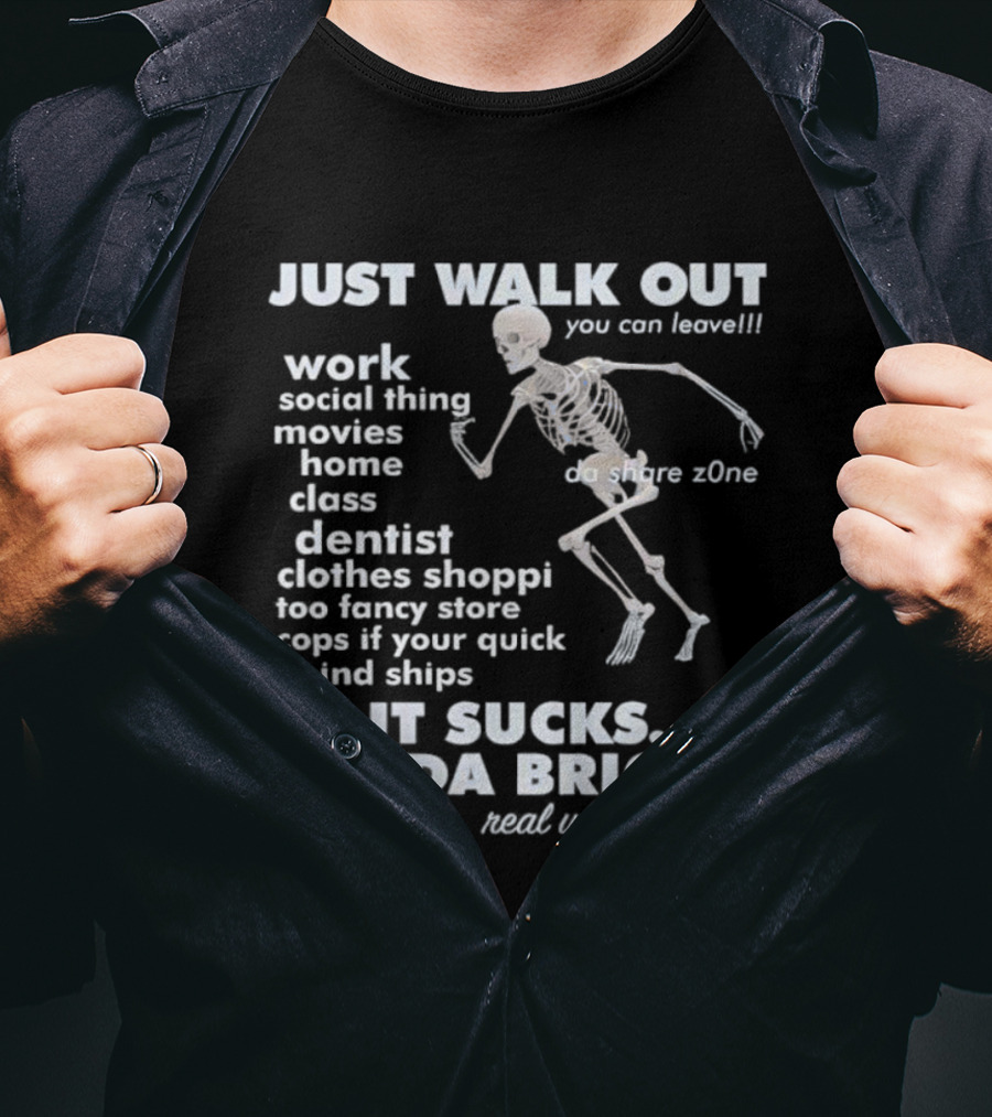 Just Walk Out You Can Leave Skeleton If It Sucks Hit Da Bricks Dangers Zone Choices T-Shirt