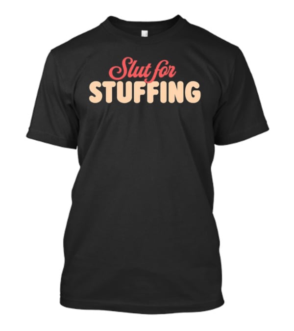 Slut For Stuffing Christmas Holiday Humor T-Shirt