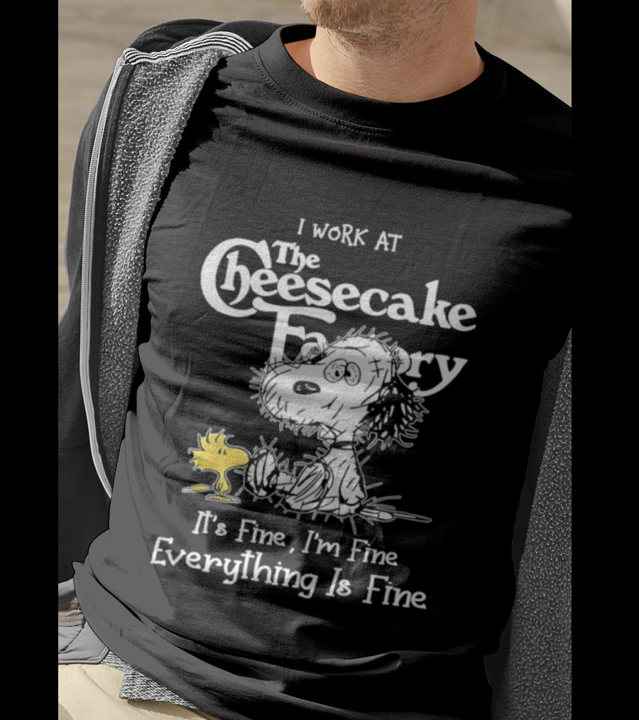 Snoopy Woodstock I Work At The Cheesecake Factory Everything Is Fine T-Shirt