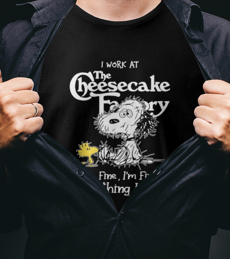 Snoopy Woodstock I Work At The Cheesecake Factory Everything Is Fine T-Shirt