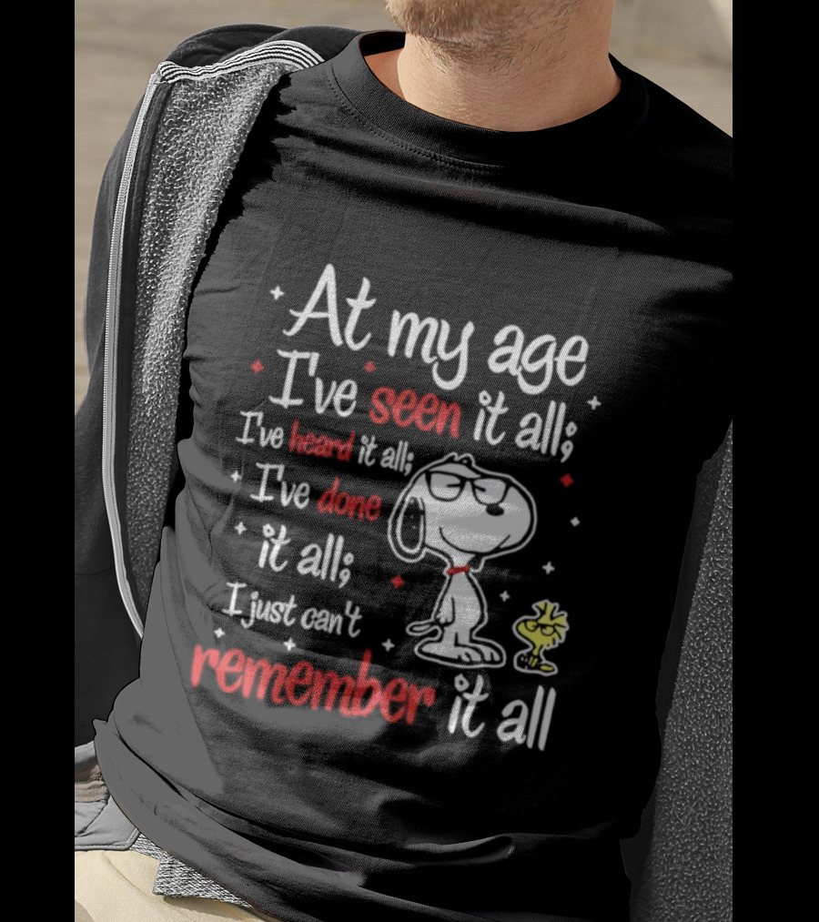 At My Age I've Seen Heard Done It All Snoopy Can't Remember T-Shirt