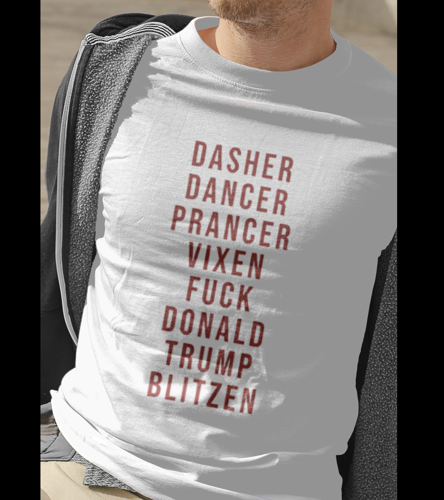 Dasher Dancer Prancer Vixen Blitzen Funny Anti Donald Trump Christmas T-Shirt
