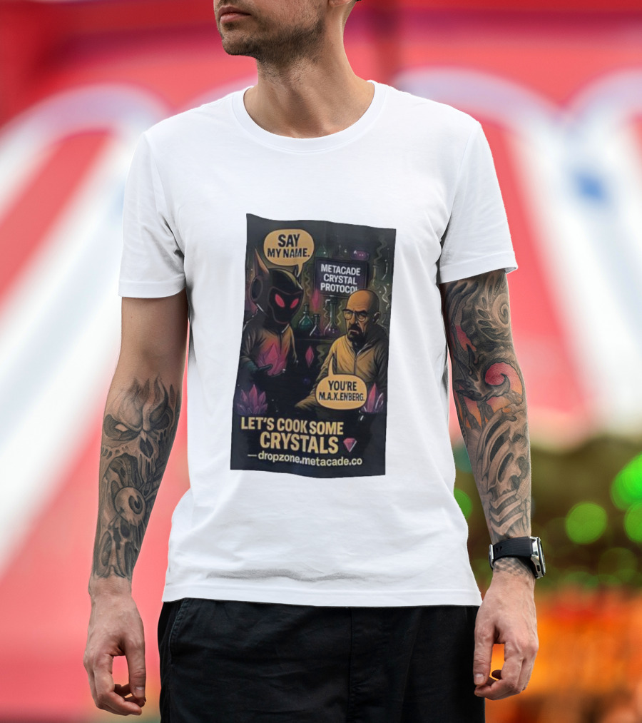 Metacade Crystal Protocol Say My Name You're M.A.X.Enberg Let's Cook Some Crystals T-Shirt