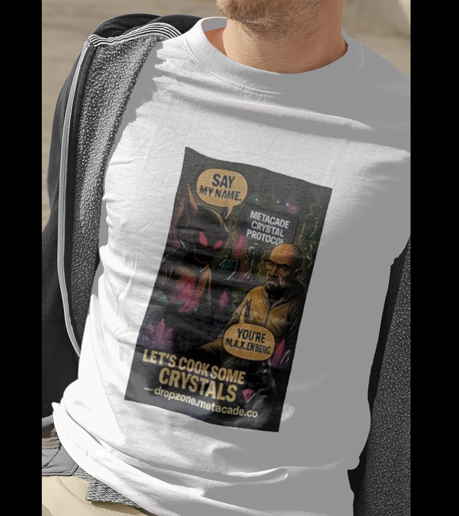 Metacade Crystal Protocol Say My Name You're M.A.X.Enberg Let's Cook Some Crystals T-Shirt