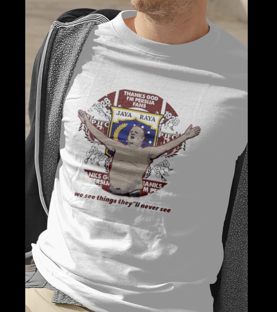 Thank God I'm Persija Fans Jaya Raya 1928 PJFC We See Things They'll Never See T-Shirt