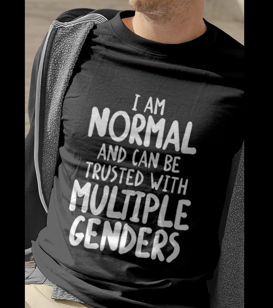 I Am Normal And Can Be Trusted With Multiple Genders T-Shirt
