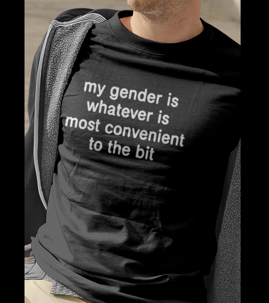 My Gender Is Whatever Is Most Convenient To The Bit Phrase T-Shirt