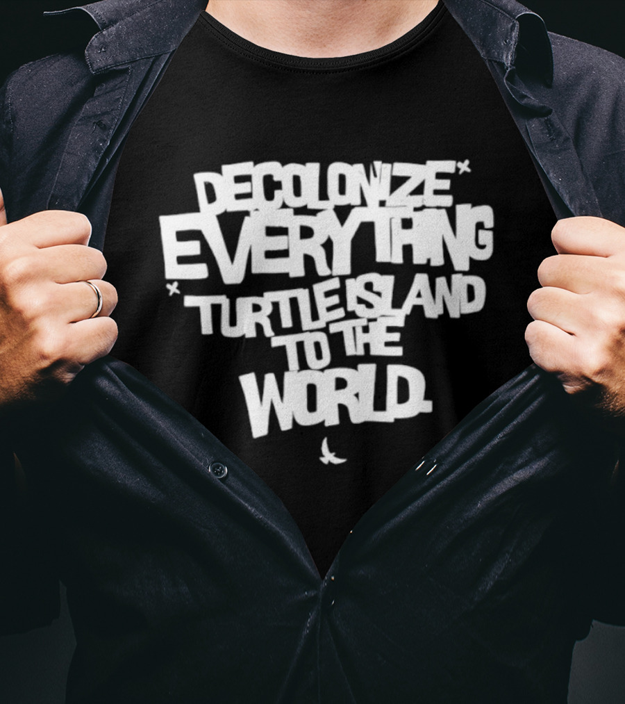 Decolonize Everything Turtle Island To The World Text Empowerment Message T-Shirt