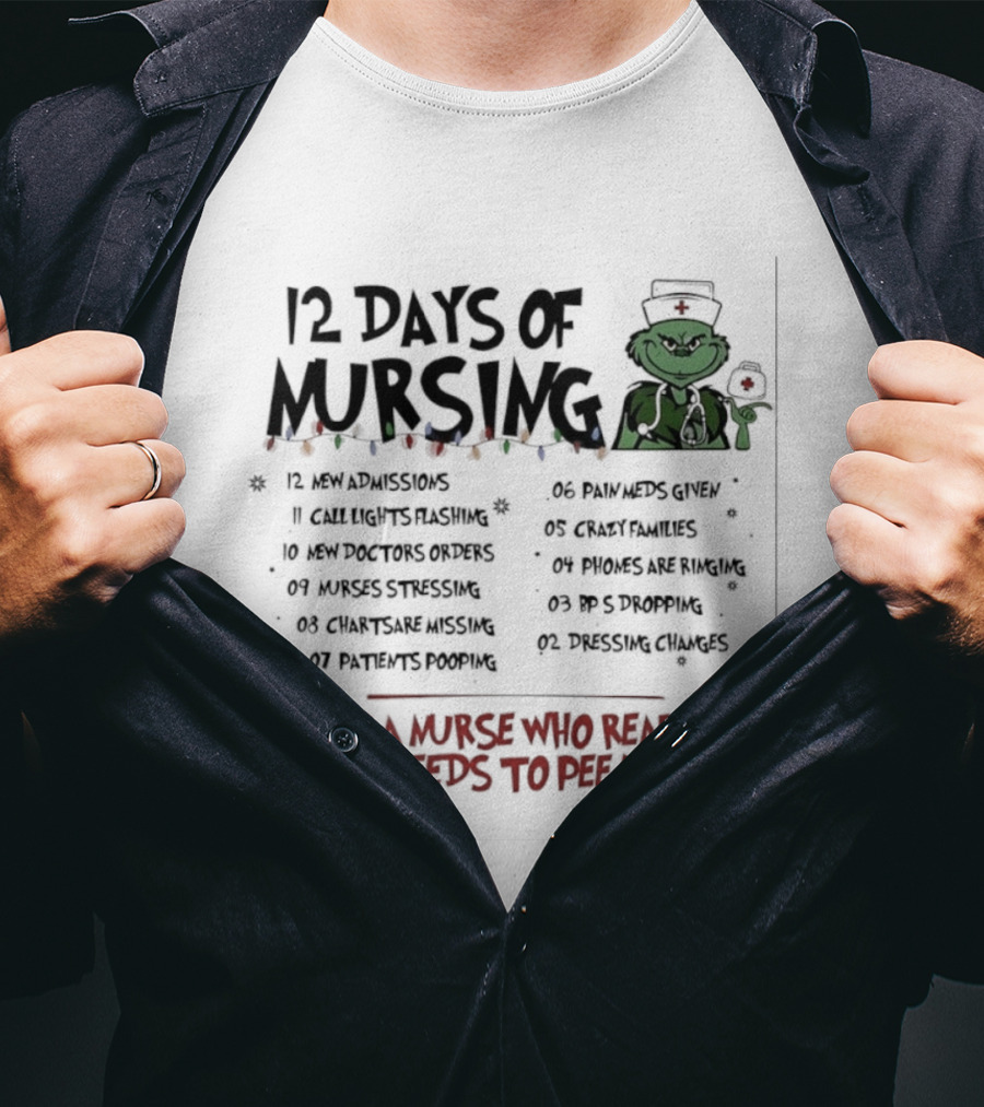 12 Days Of Mursing Grinch Christmas And A Nurse Who Really Needs To Pee T-Shirt