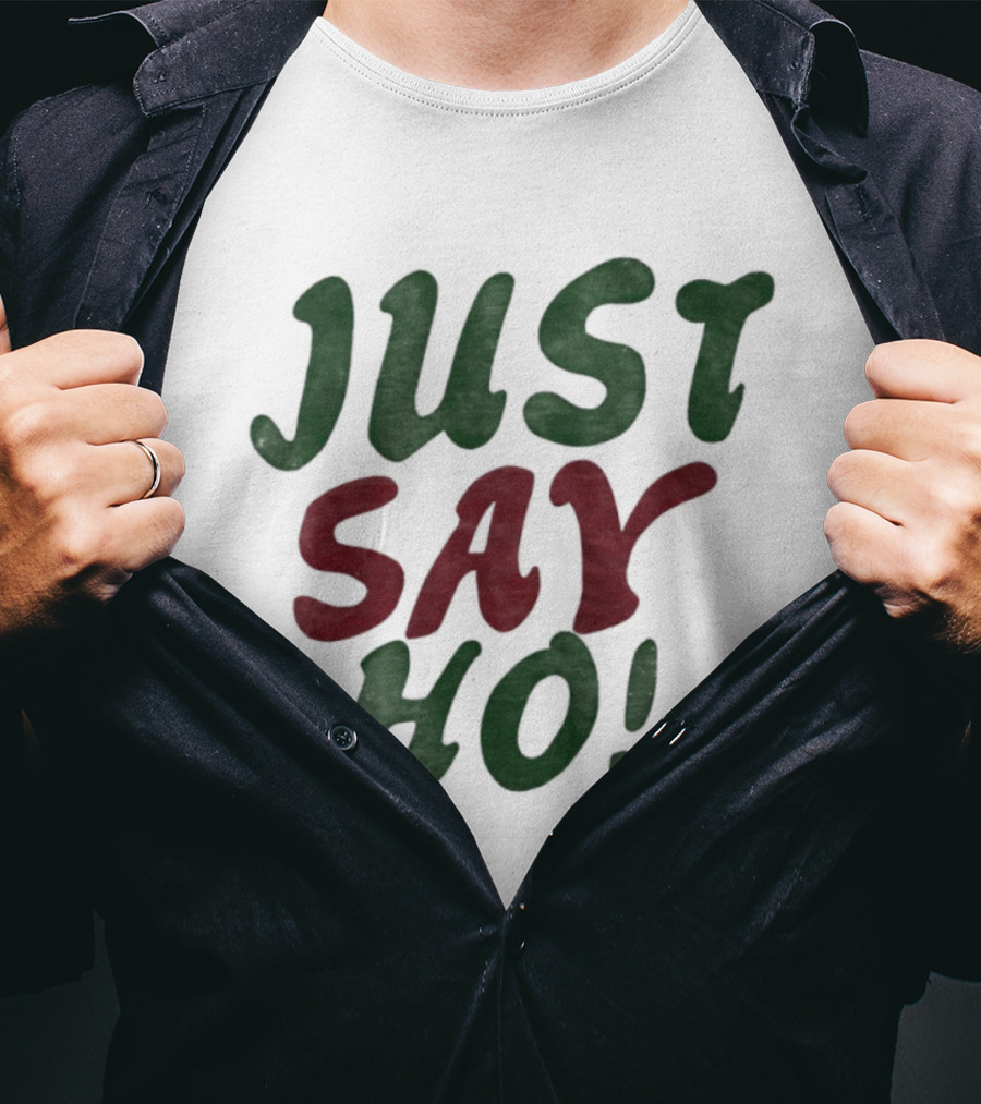 Just Say Ho Christmas Holiday Festive Season T-Shirt