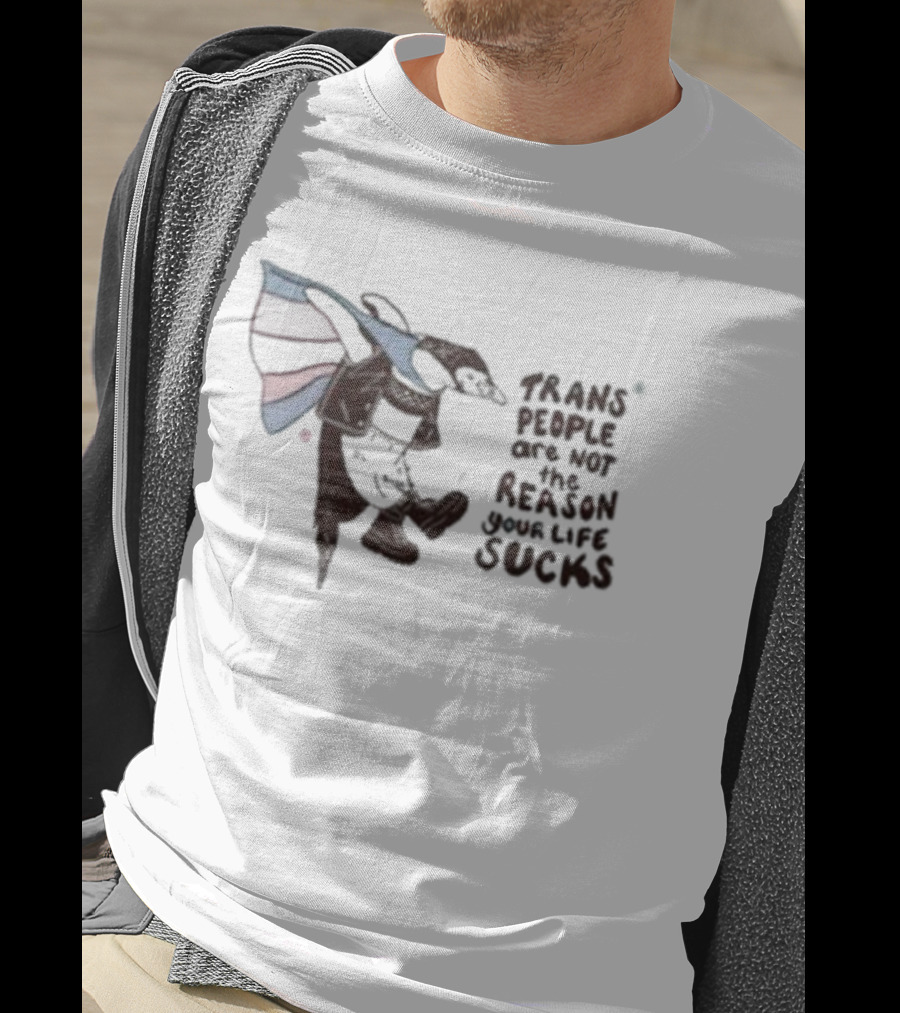 Trans People Are Not The Reason Your Life Sucks Penguin Flag T-Shirt