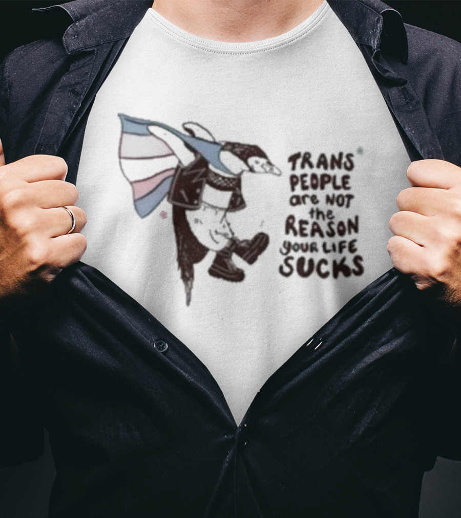 Trans People Are Not The Reason Your Life Sucks Penguin Flag T-Shirt