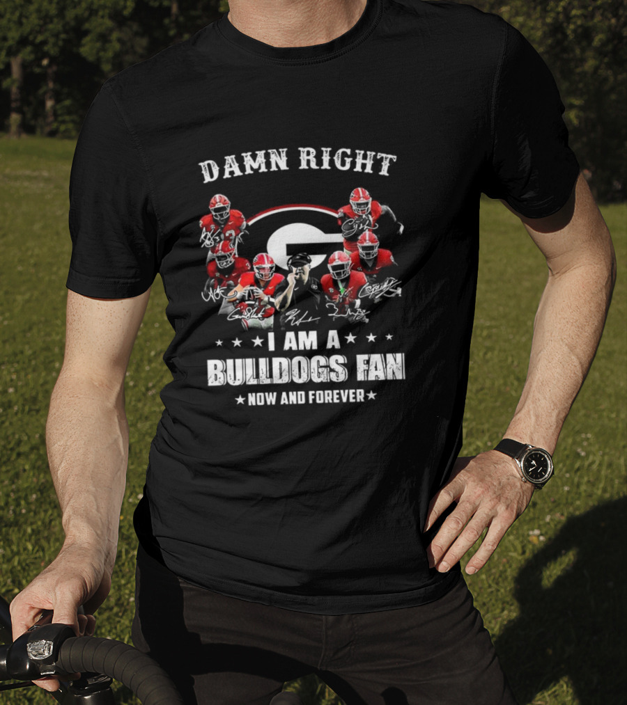 Damn Right I Am A Bulldogs Fan Now And Forever Georgia Football Player Signature T-Shirt