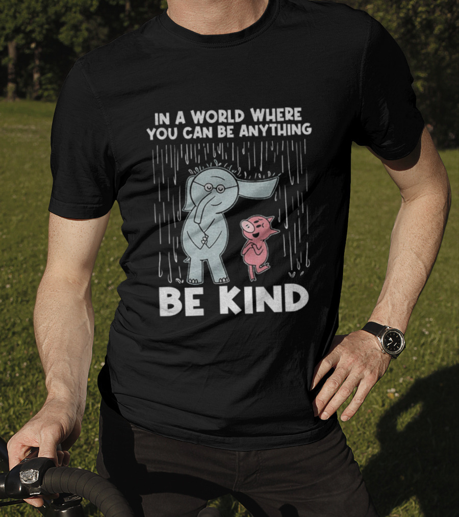 Elephant And Piggie Be Kind In A World Where You Can Be Anything T-Shirt