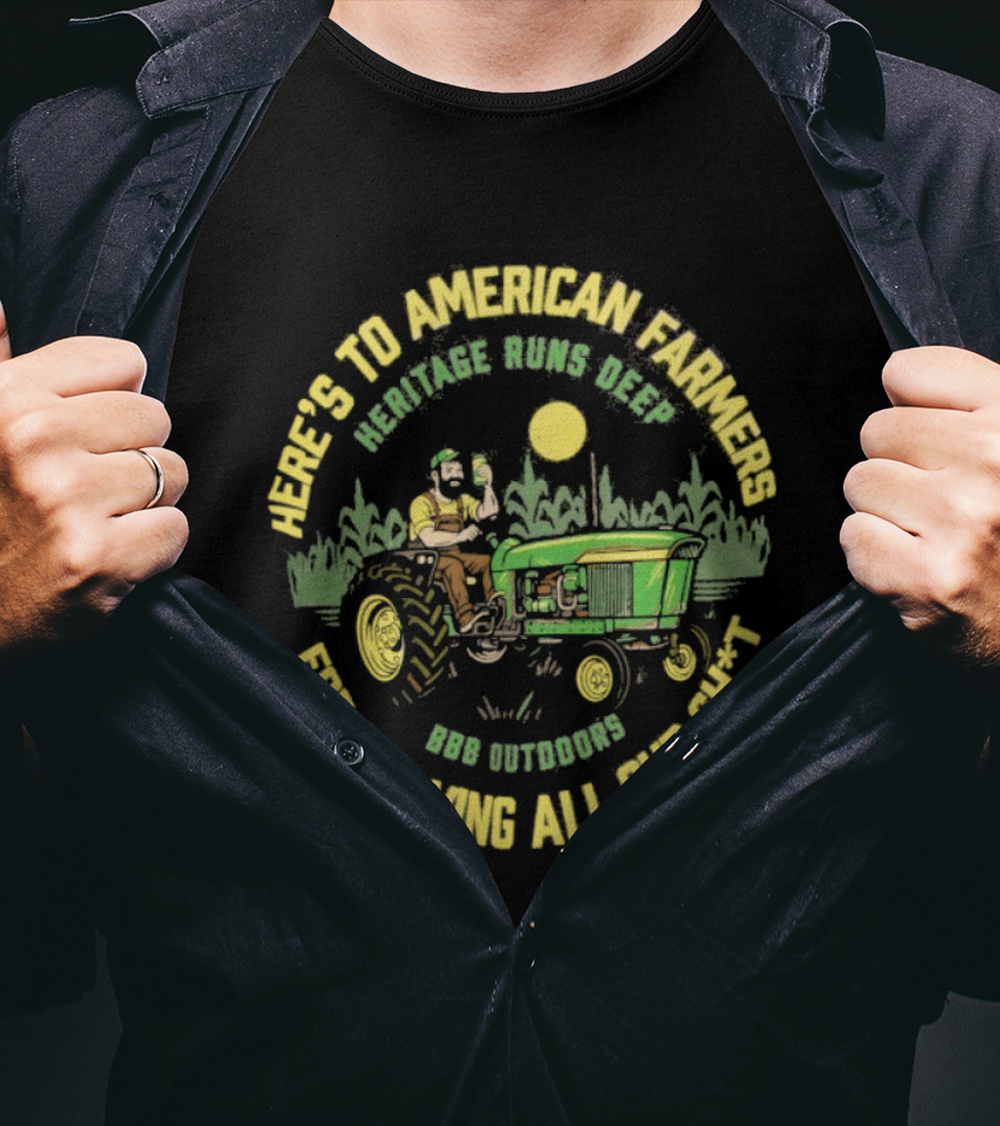 Here's To American Farmers Heritage Runs Deep Triple B Outdoors T-Shirt