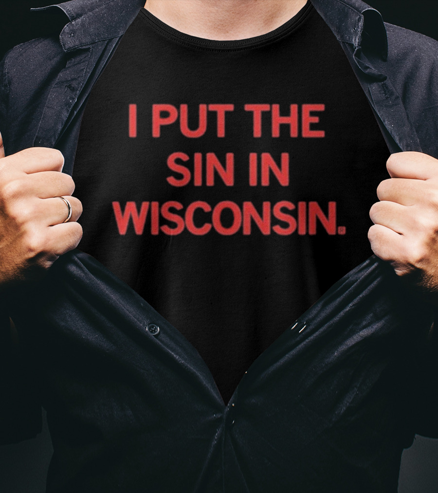 I Put The Sin In Wisconsin Statement T-Shirt