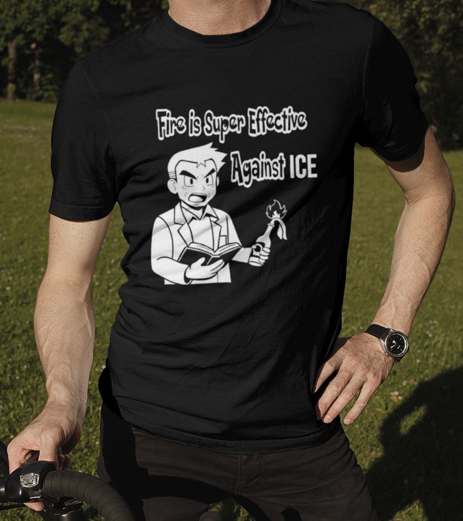 Fire Is Super Effective Against Ice Pokémon Oak Character Holding Flaming Stick T-Shirt
