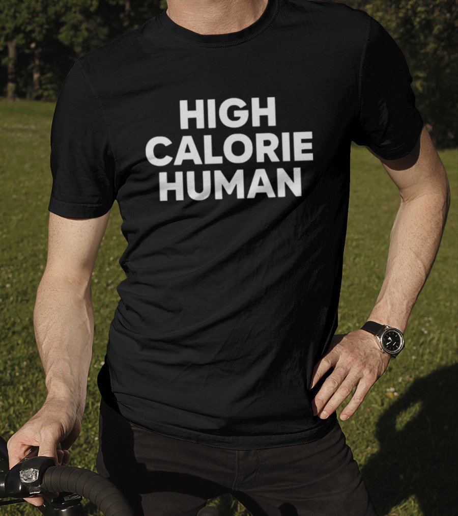 High Calorie Human T-Shirt
