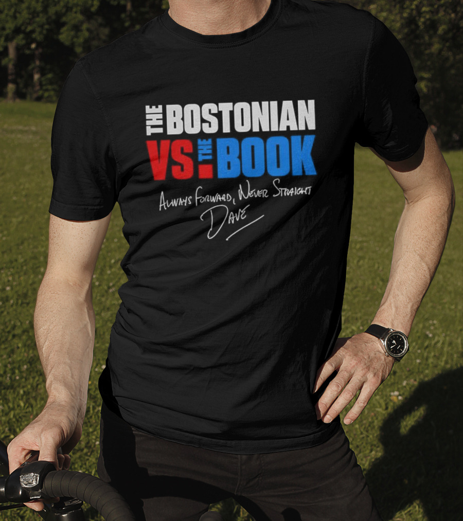 The Bostonian Vs The Book Always Forward Never Straight Dave Signature T-Shirt