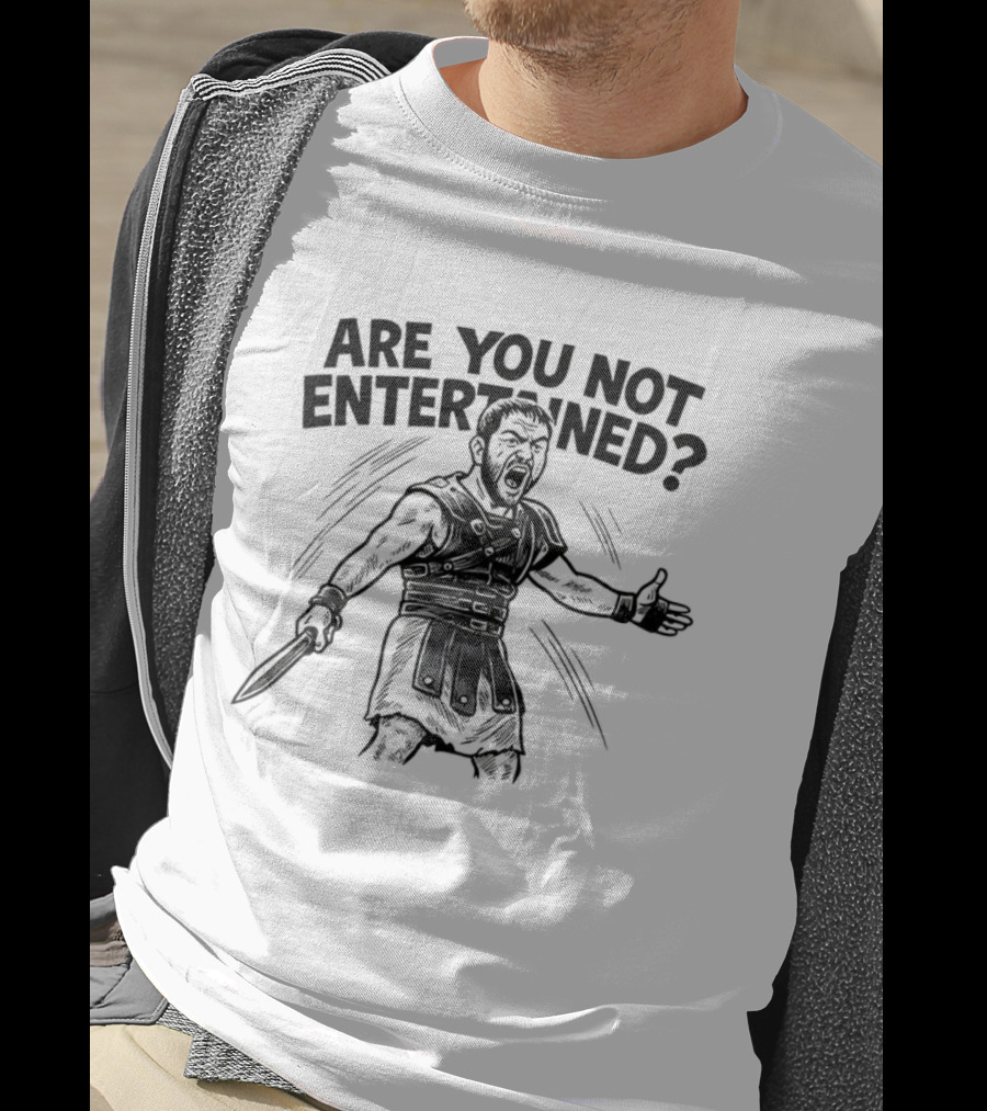 Are You Not Entertained Gladiator Roman Empire Classic Phrase T-Shirt