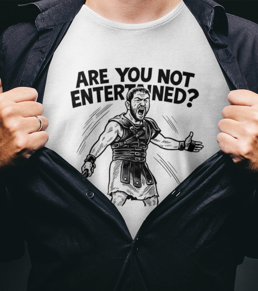 Are You Not Entertained Gladiator Roman Empire Classic Phrase T-Shirt