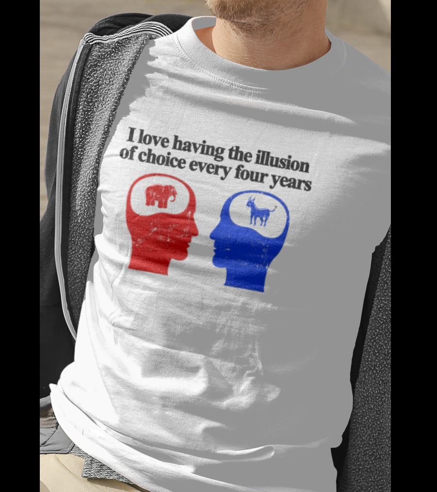 I Love Having The Illusion Of Choice Every Four Years Elephant Donkey Republican Democratic Party T-Shirt