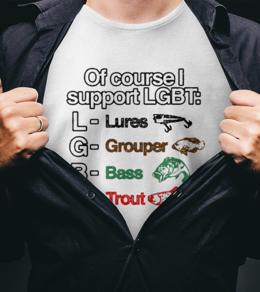 Of Course I Support LGBT Lures Grouper Bass Trout Fish T-Shirt