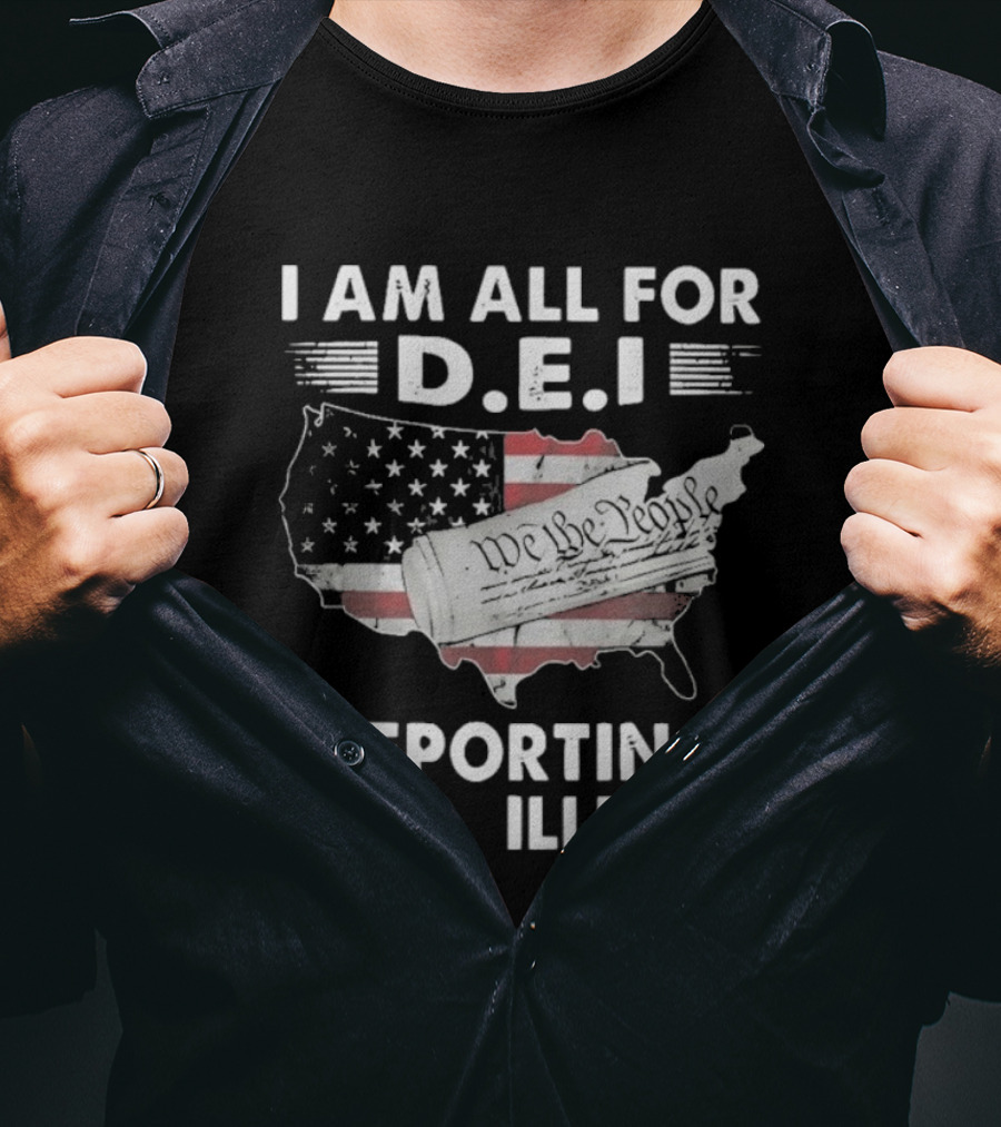 I Am All For DEI Deporting Every Illegal We The People American Flag Political Statement T-Shirt