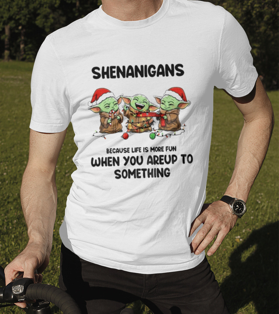 SHENANIGANS Baby Yoda Christmas Because Life Is More Fun When You’re Up To Something T-Shirt