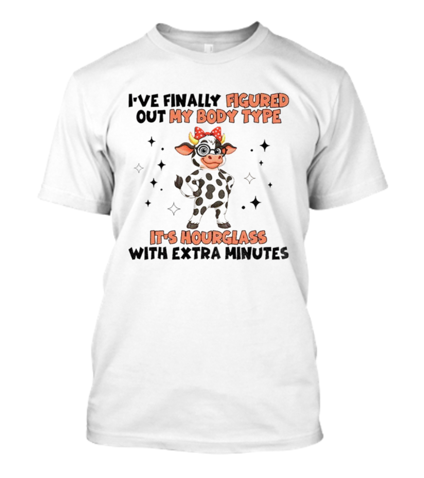 I've Finally Figured Out My Body Type It's Hourglass With Extra Minutes Cow T-Shirt