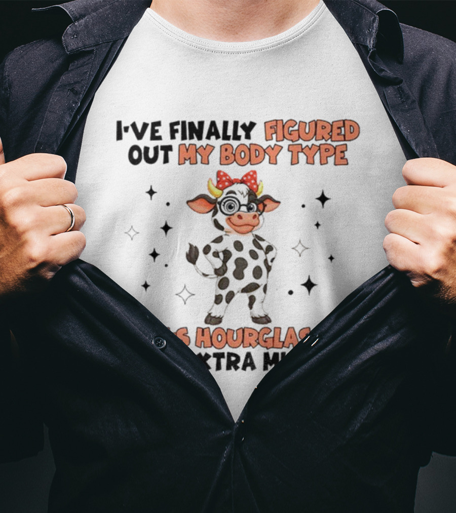 I've Finally Figured Out My Body Type It's Hourglass With Extra Minutes Cow T-Shirt