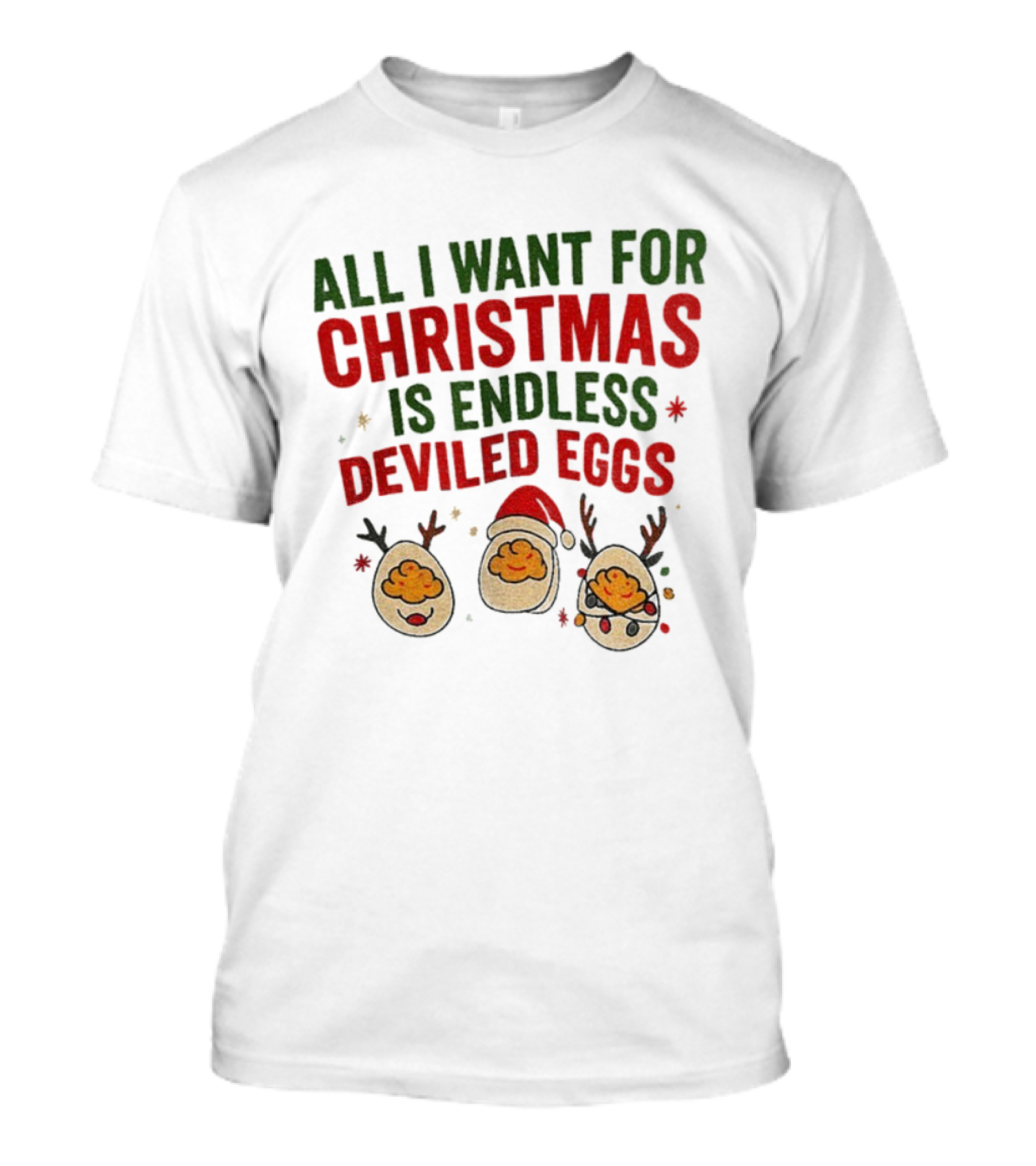 All I Want For Christmas Is Endless Deviled Eggs With Santa Hat And Egg Reindeers T-Shirt