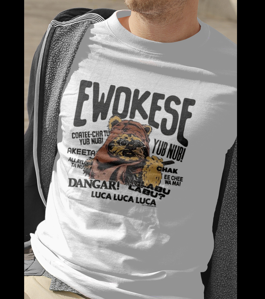 Ewokese Ewoks Star Wars Coatee Cha Tu Yub Nub Exubtu Akeeeta T-Shirt