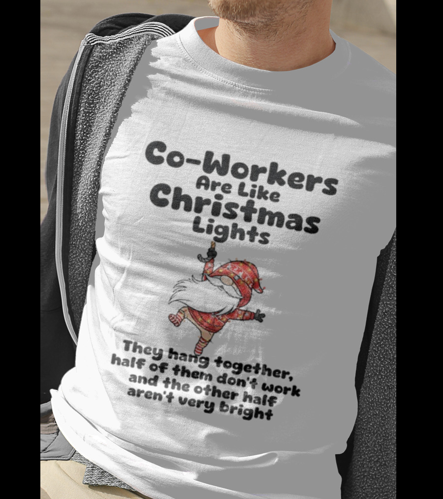 Co-Workers Are Like Christmas Lights Gnome Humor Half Don't Work Not Very Bright Merry Christmas T-Shirt
