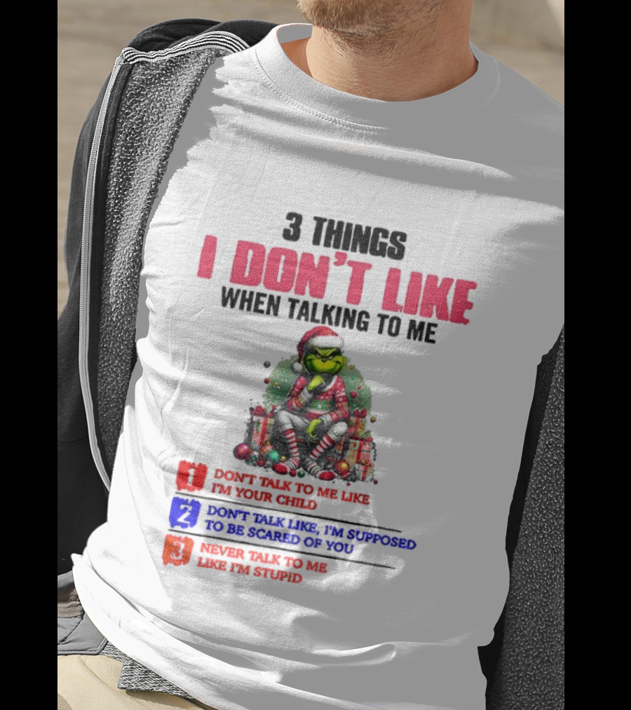 Grinch 3 Things I Don’t Like When Talking To Me Merry Christmas Don't Talk To Me Like I’m Your Child T-Shirt