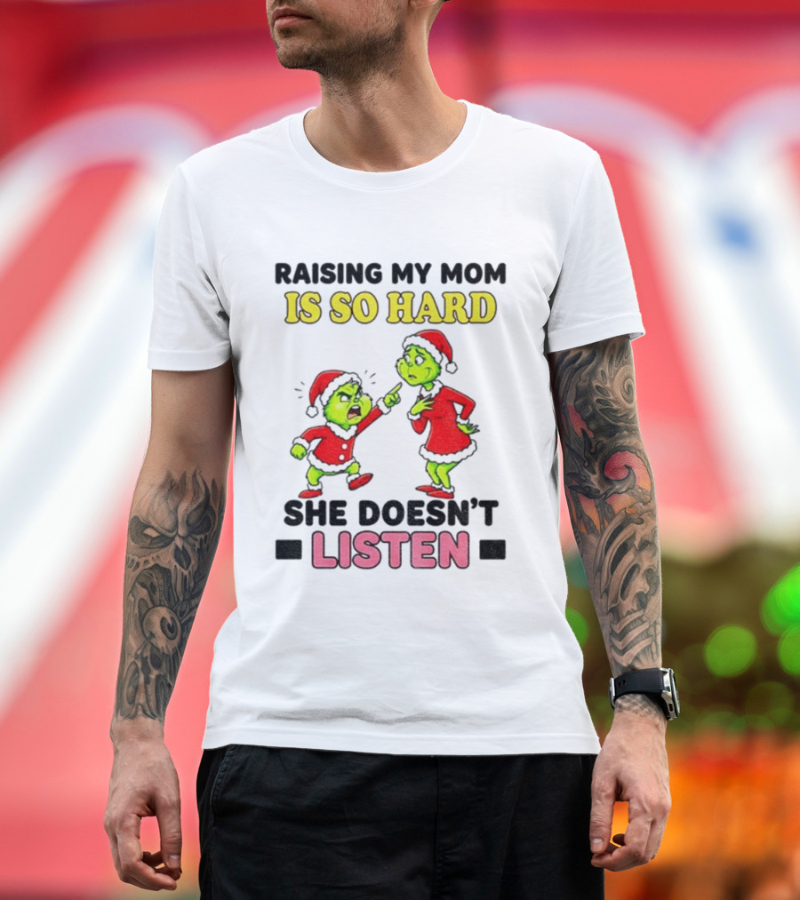 Raising My Mom Is So Hard She Doesn’t Listen Grinch Christmas Duo T-Shirt