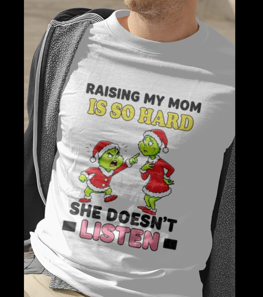 Raising My Mom Is So Hard She Doesn’t Listen Grinch Christmas Duo T-Shirt