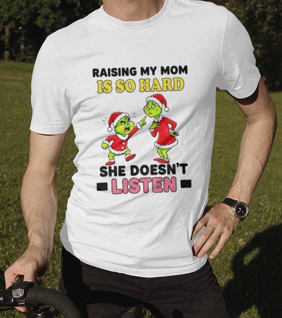 Raising My Mom Is So Hard She Doesn’t Listen Grinch Christmas Duo T-Shirt