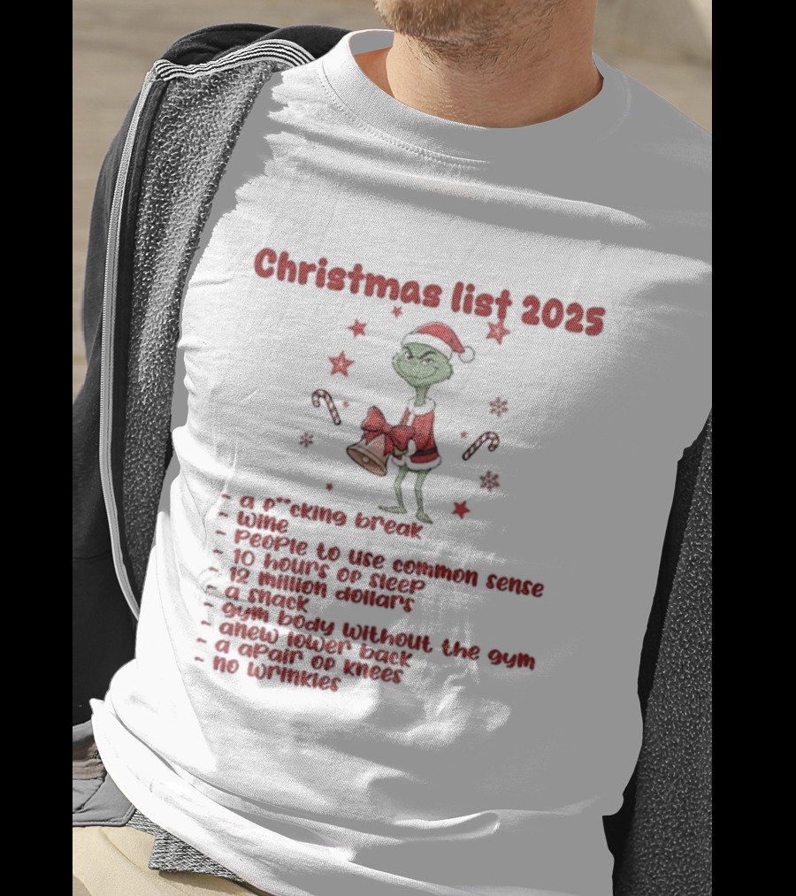 Grinch Santa Christmas List 2025 Break Wine Sleep Common Sense T-Shirt
