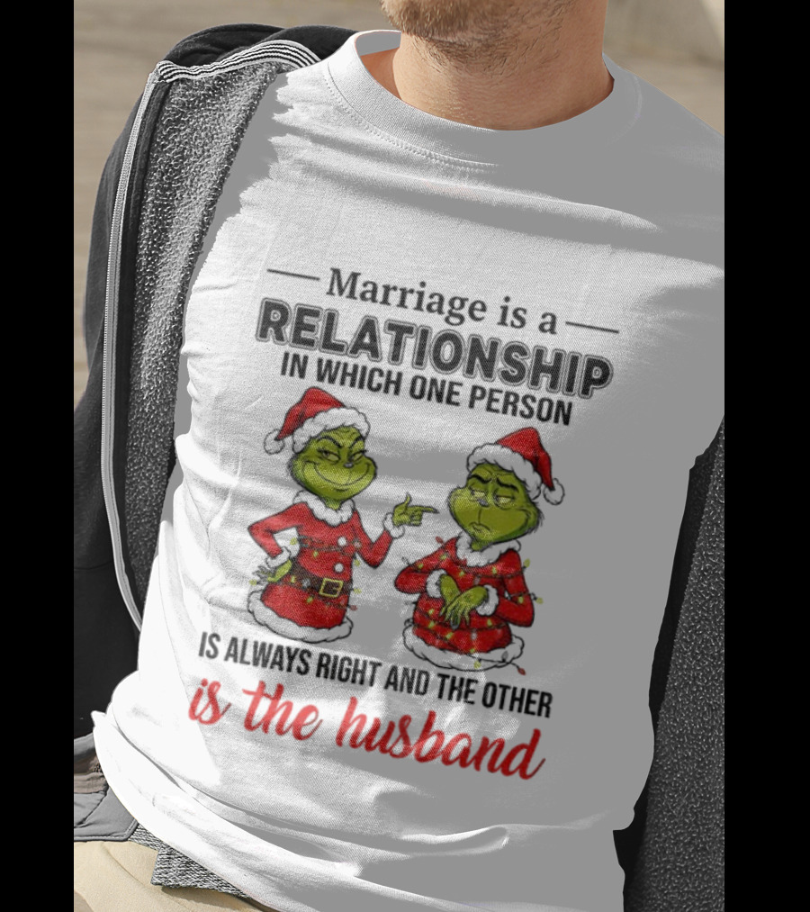 Grinch Santa Marriage Relationship One Person Always Right Husband Christmas T-Shirt