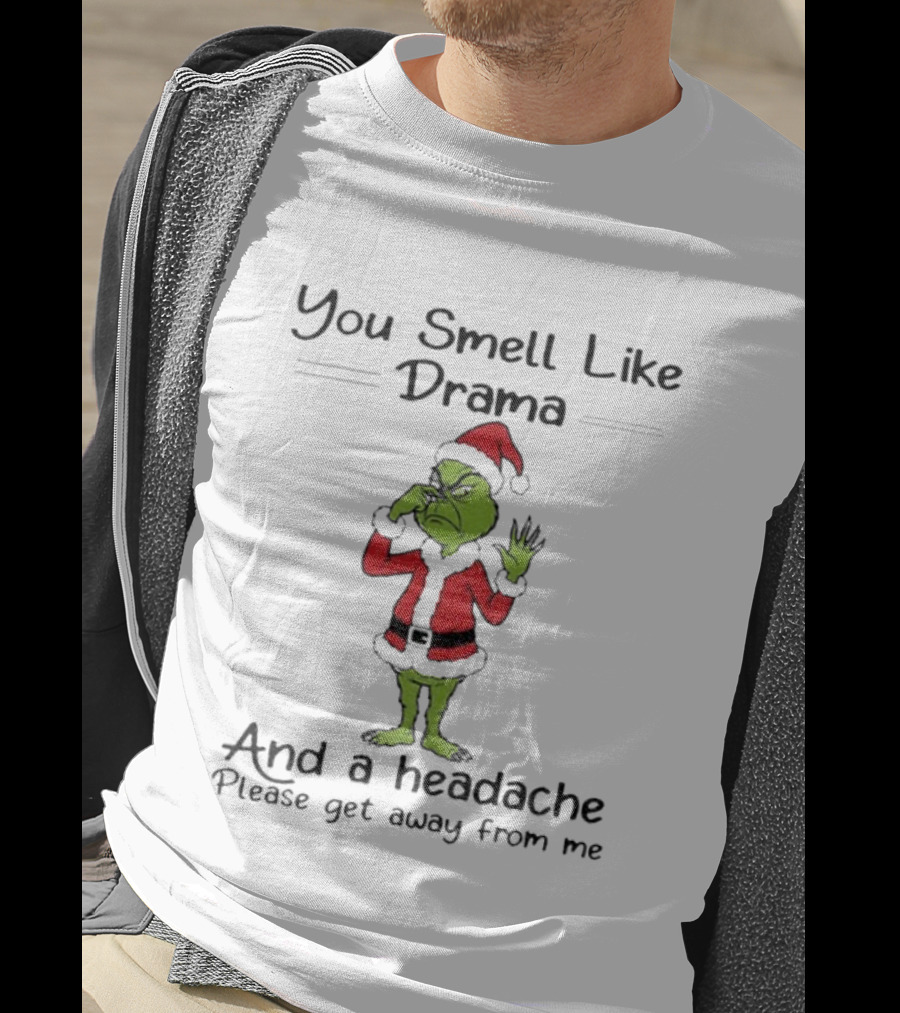 You Smell Like Drama Grinch Santa Please Get Away From Me Christmas T-Shirt