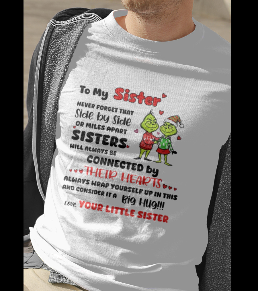 To My Sister Side By Side Or Miles Apart Sisters Connected By Their Hearts Christmas Hug Love Your Little Sister T-Shirt